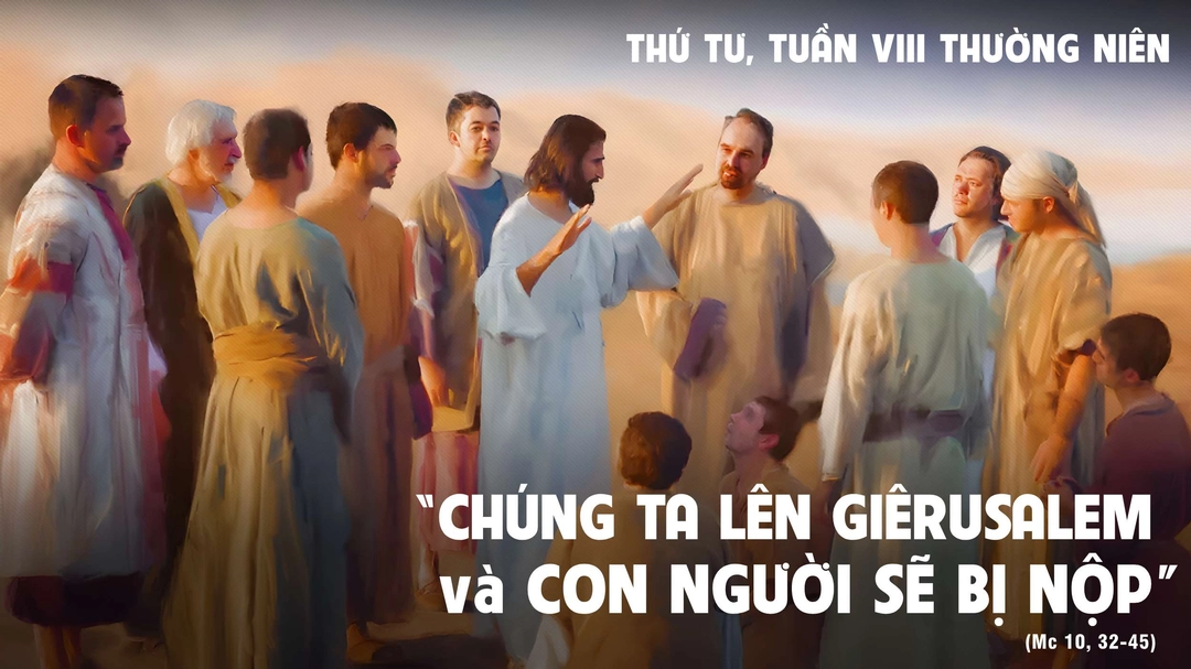 Suy Niệm Lời Chúa | Thứ Tư Tuần VIII Mùa Thường Niên | Mc 10,32-45 | Phút Cầu Nguyện