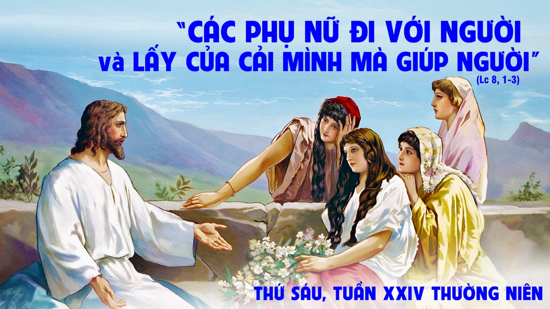 Phút Cầu Nguyện | Thứ Sáu Tuần XXIV Mùa Thường Niên | Lc 8,1-3 |