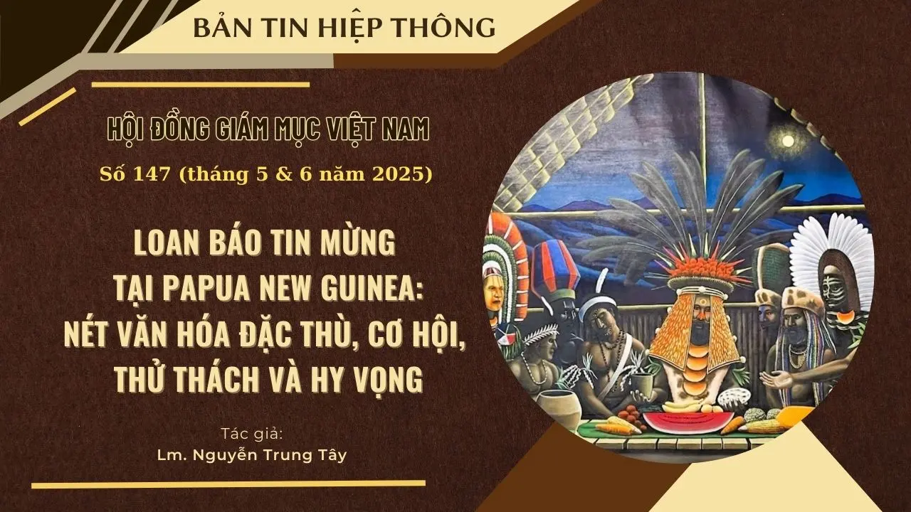 LOAN BÁO TIN MỪNG TẠI PAPUA NEW GUINEA: NÉT VĂN HOÁ ĐẶC THÙ, CƠ HỘI, THỬ THÁCH VÀ HY VỌNG