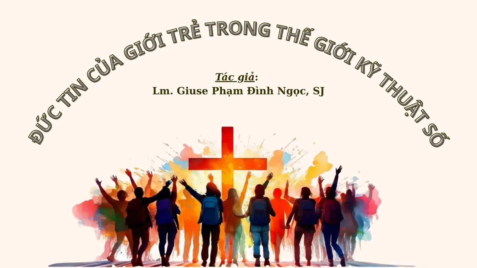 ĐỨC TIN CỦA GIỚI TRẺ TRONG THẾ GIỚI KỸ THUẬT SỐ