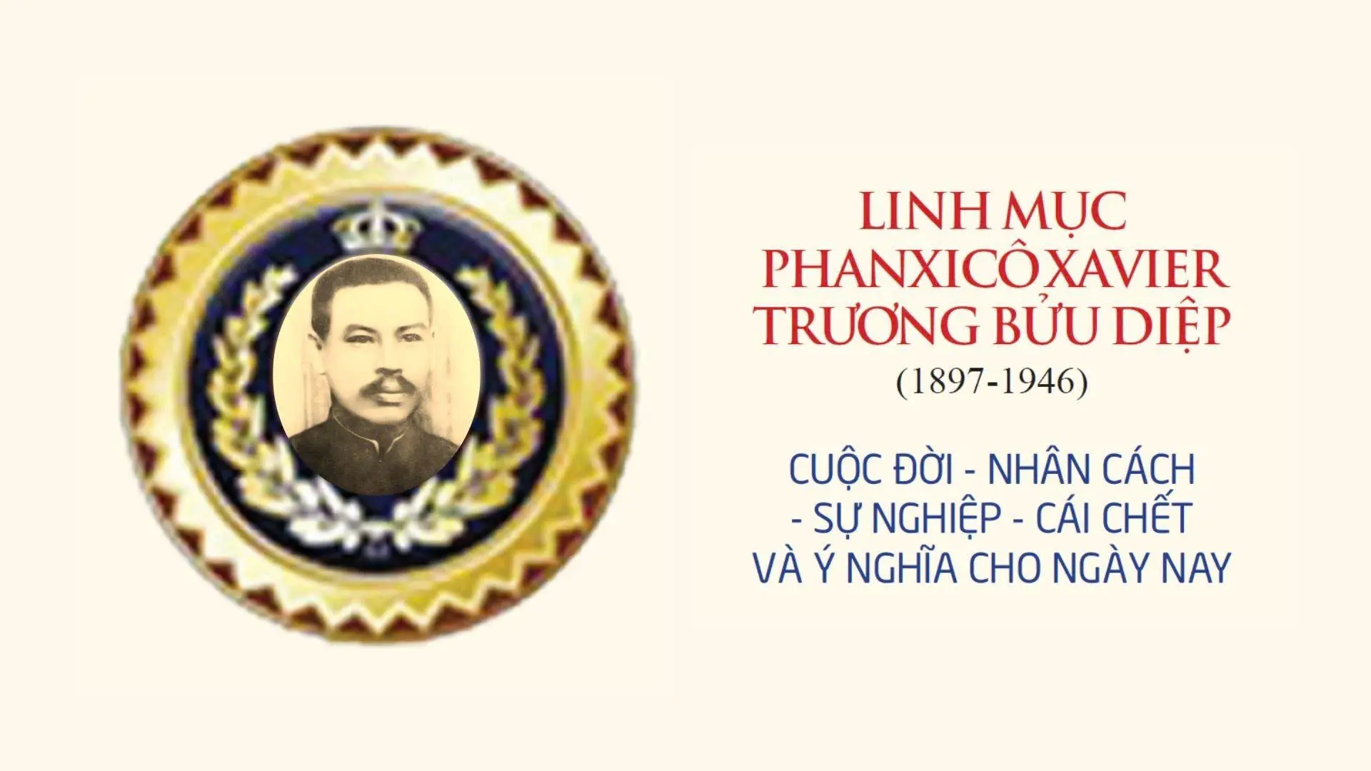 LINH MỤC PHANXICÔ XAVIER TRƯƠNG BỬU DIỆP (1897-1946) - CUỘC ĐỜI, NHÂN CÁCH, SỰ NGHIỆP, CÁI CHẾT VÀ Ý NGHĨA CHO NGÀY NAY