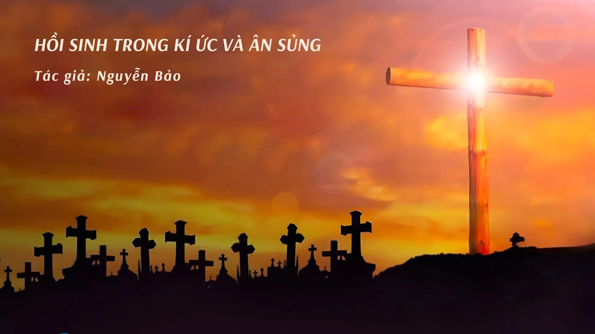 HỒI SINH TRONG KÍ ỨC VÀ ÂN SỦNG