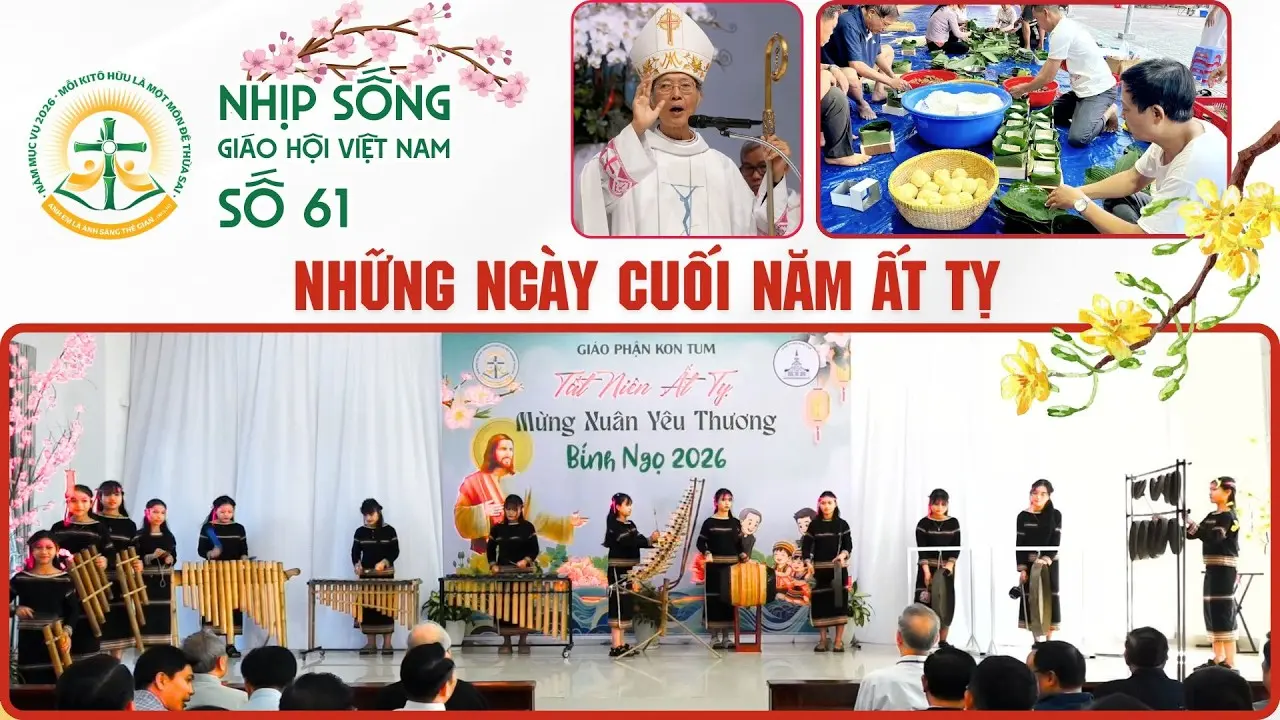 NHỮNG NGÀY CUỐI NĂM ÂT TỴ - NHỊP SỐNG GIÁO HỘI VIỆT NAM SỐ 61 (09/02/2026 - 15/02/2026)