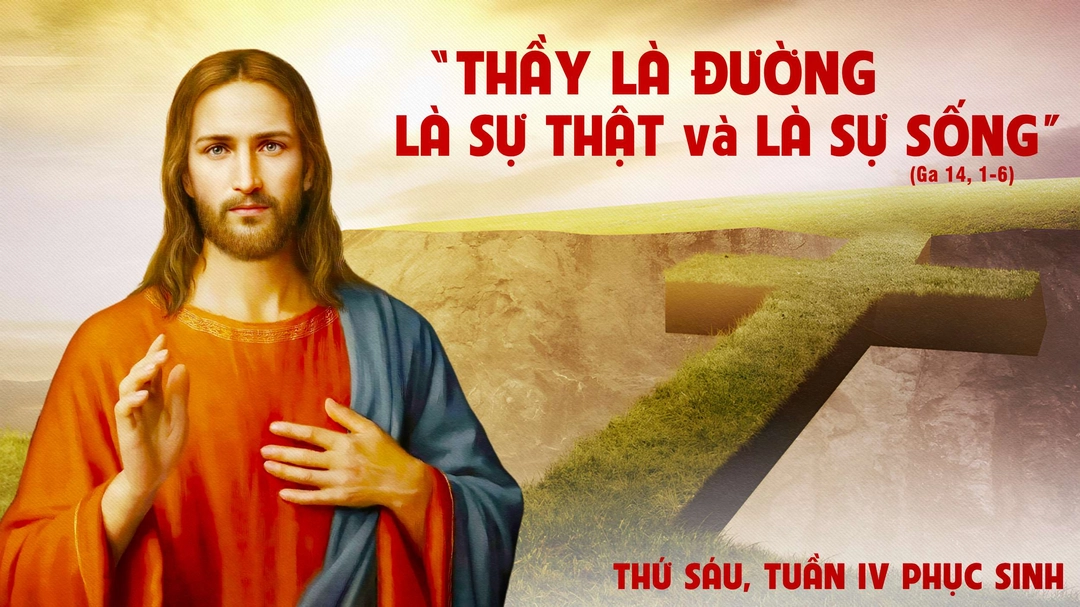 Suy Niệm Lời Chúa | Thứ Sáu Tuần IV Mùa Phục Sinh | Ga 14,1-6 | Phút Cầu Nguyện