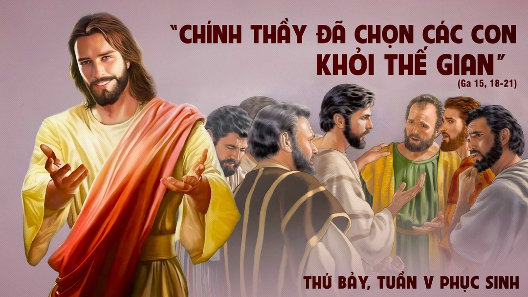 Suy Niệm Lời Chúa - Thứ Bảy Tuần V Mùa Phục Sinh - Ga 15,18-21 | Phút Cầu Nguyện