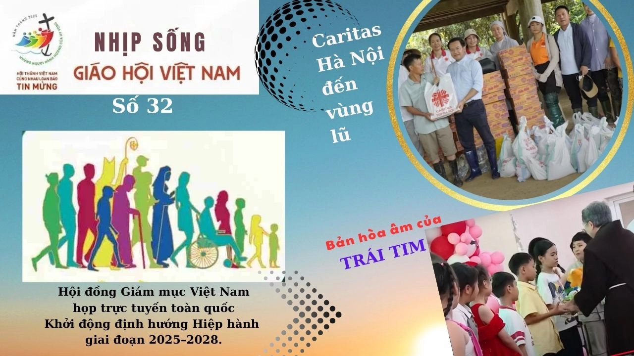 Nhịp sống Giáo hội Việt Nam số 32 (28/7 - 04/8/2025): HĐGMVN họp toàn quốc - Caritas Hà Nội đến vùng lũ & Bản hòa âm trái tim