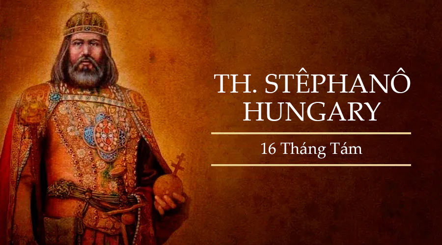 Ngày 16 tháng 8 THÁNH STÊPHANÔ, NGƯỜI HUNGARY