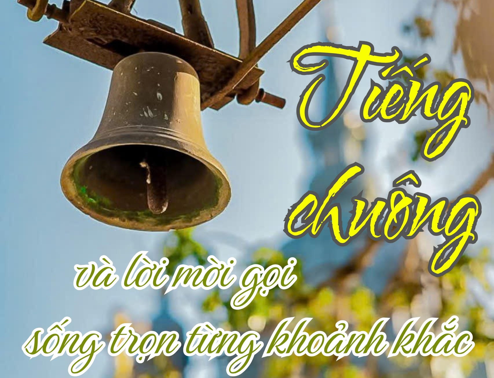 Tiếng Chuông và lời mời gọi Sống Trọn Từng Khoảnh Khắc